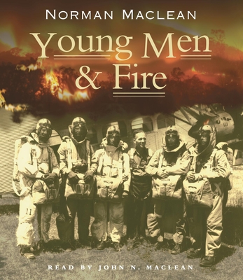 Young Men & Fire - MacLean, Norman, and MacLean, John, Sir (Narrator)