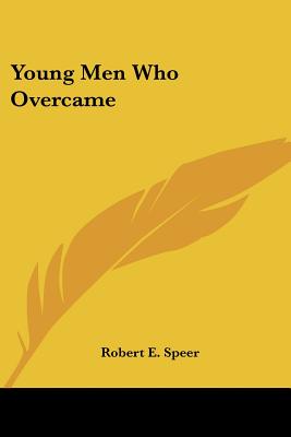 Young Men Who Overcame - Speer, Robert E