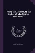 Young Mrs. Jardine, by the Author of 'john Halifax, Gentleman'