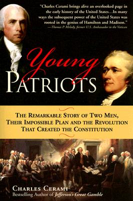 Young Patriots: The Remarkable Story of Two Men, Their Impossible Plan and the Revolution That Created the Constitution - Cerami, Charles