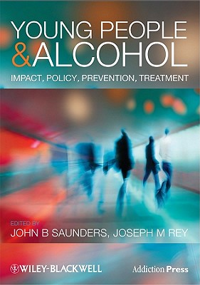 Young People and Alcohol: Impact, Policy, Prevention, Treatment - Saunders, John (Editor), and Rey, Joseph (Editor)