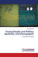 Young People and Politics: Apathetic and Disengaged?