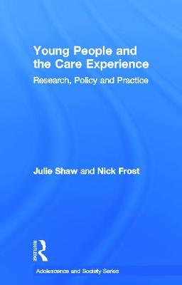 Young People and the Care Experience: Research, Policy and Practice - Shaw, Julie, and Frost, Nick