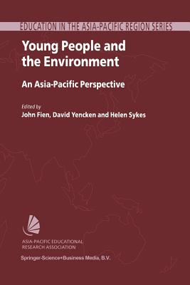 Young People and the Environment: An Asia-Pacific Perspective - Fien, John (Editor), and Yencken, David (Editor), and Sykes, Helen (Editor)