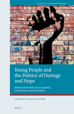 Young People and the Politics of Outrage and Hope - Kelly, Peter, and Campbell, Perri, and Harrison, Lyn