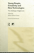 Young People, Creativity and New Technologies: The Challenge of Digital Arts - Sefton-Green, Dr Julian (Editor), and Sefton-Green, Julian, Dr. (Editor)