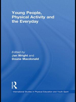Young People, Physical Activity and the Everyday - Wright, Jan (Editor), and Macdonald, Doune (Editor)