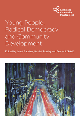 Young People, Radical Democracy and Community Development - Erdal, Cihan (Contributions by), and Arya, Dena (Contributions by), and Zimmermann, Dominic (Contributions by)