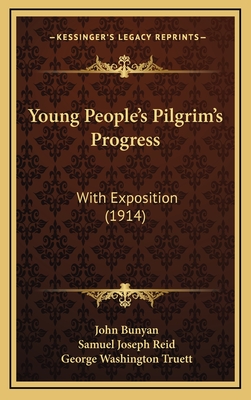 Young People's Pilgrim's Progress: With Exposition (1914) - Bunyan, John, and Reid, Samuel Joseph, and Truett, George Washington (Introduction by)