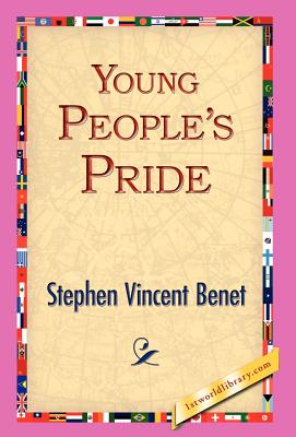 Young People's Pride - Benet, Stephen Vincent, and 1stworld Library (Editor)