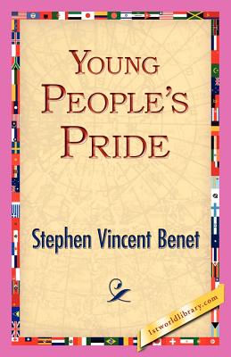 Young People's Pride - Benet, Stephen Vincent, and 1stworld Library (Editor)