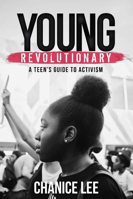 Young Revolutionary: A Teen's Guide to Activism - Lee, Chanice
