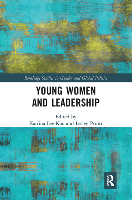 Young Women and Leadership - Lee-Koo, Katrina (Editor), and Pruitt, Lesley (Editor)