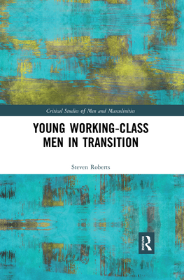 Young Working-Class Men in Transition - Roberts, Steven