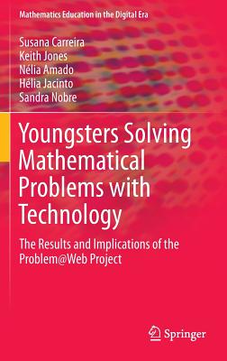 Youngsters Solving Mathematical Problems with Technology: The Results and Implications of the Problem@Web Project - Carreira, Susana, and Jones, Keith, and Amado, Nlia