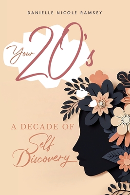 Your 20's: A Decade of Self Discovery - Nicole Ramsey, Danielle