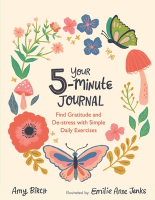 Your 5-Minute Journal: Find Gratitude and De-Stress with Simple Daily Exercises - Birch, Amy