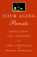 Your Aging Parents Re - Grollman, Earl A, Rabbi, and Grollman, Sharon