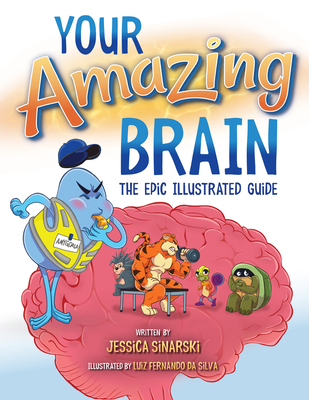 Your Amazing Brain: The Epic Illustrated Guide - Sinarski, Jessica