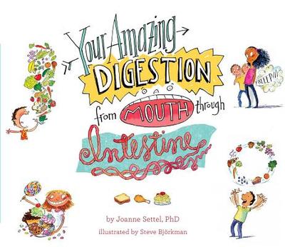 Your Amazing Digestion from Mouth Through Intestine - Settel, Joanne, Ph.D.