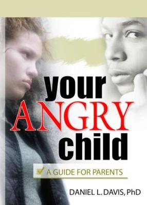 Your Angry Child: A Guide for Parents - Davis, Daniel L