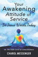 Your Awakening Attitude of Service: In Jesus' Words, Today - on The Fifth Level of Consciousness