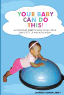 Your Baby Can Do This!: A Concerned Parent's Guide to Help Your Baby Catch Up and Move Ahead