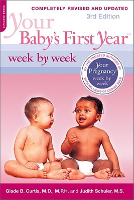 Your Baby's First Year Week by Week - Curtis, Glade B, Dr., M.D., and Schuler, Judith, M.S.