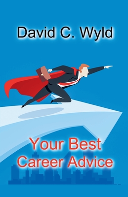 Your Best Career Advice - Wyld, David C