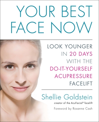 Your Best Face Now: Look Younger in 20 Days with the Do-It-Yourself Acupressure Facelift - Goldstein, Shellie