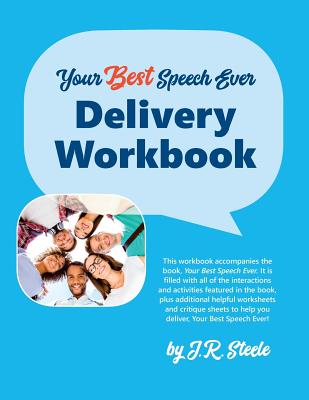 Your Best Speech Ever: Delivery Workbook: The ultimate public speaking "How To Workbook" featuring a proven design and delivery system. - Parker, Amy (Illustrator), and Steele, Jr