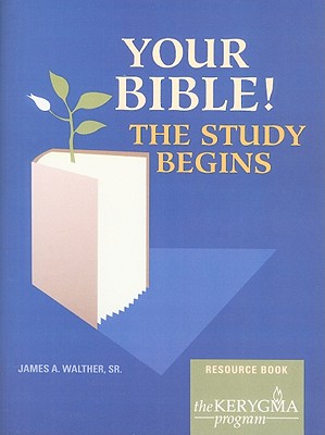 Your Bible! Resource Book: The Study Begins - Walther, James A