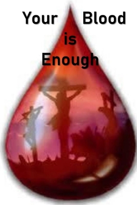 Your Blood is Enough - Hall, Clayton R, Jr., PhD