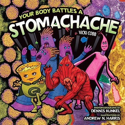 Your Body Battles a Stomachache - Cobb, Vicki, and Kunkel, Dennis (Photographer)