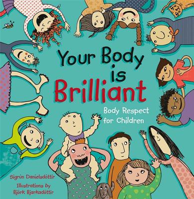 Your Body is Brilliant: Body Respect for Children - Danielsdottir, Sigrun