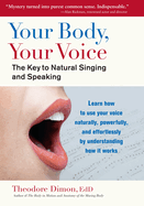 Your Body, Your Voice:: The Key to Natural Singing and Speaking