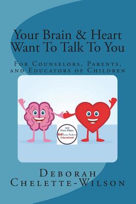 Your Brain & Heart Want To Talk To You: A Book for Counselors, Parents, and Educators of Children - Chelette-Wilson, Deborah