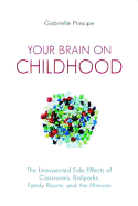 Your Brain on Childhood: The Unexpected Side Effects of Classrooms, Ballparks, Family Rooms, and the Minivan