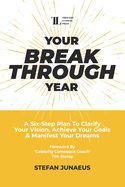 Your Breakthrough Year: A Six-Step Plan To Clarify Your Vision, Achieve Your Goals & Manifest Your Dreams