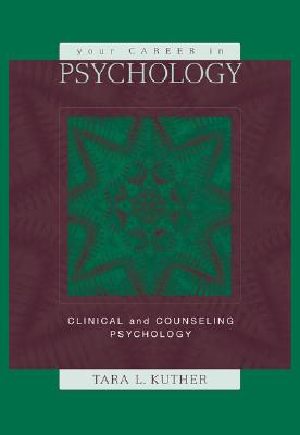 Your Career in Psychology: Clinical and Counseling Psychology - Kuther, Tara L, Dr., PhD