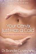 Your Cervix Just Has a Cold: The Truth about Abnormal Pap Smears and Hpv