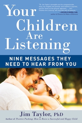 Your Children Are Listening: Nine Messages They Need to Hear from You - Taylor, Jim, PhD
