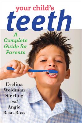 Your Child's Teeth: A Complete Guide for Parents - Sterling, Evelina Weidman, and Best-Boss, Angie