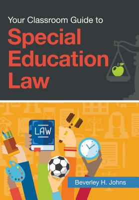 Your Classroom Guide to Special Education Law - Johns, Beverley H.