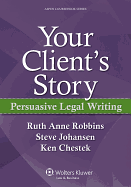 Your Client's Story: Persuasive Legal Writing