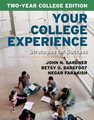 Your College Experience, Two-Year College Edition: Strategies for Success - Gardner, John N, and Barefoot, Betsy O, and Farakish, Negar