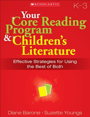 Your Core Reading Program & Children's Literature, Grade K-3: Effective Strategies for Using the Best of Both - Barone, Diane, and Youngs, Suzette