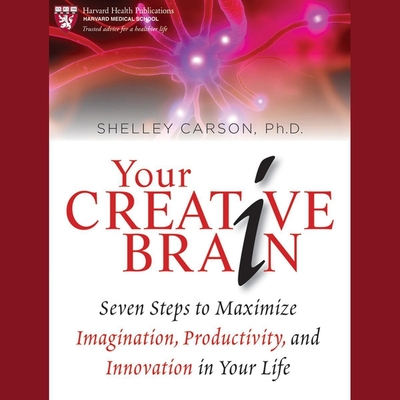 Your Creative Brain: Seven Steps to Maximize Imagination, Productivity, and Innovation in Your Life - Perrin, Jo Anna (Read by), and Carson, Shelley