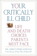 Your Critically Ill Child: Life and Death Choices Parents Must Face