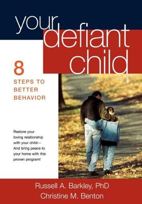 Your Defiant Child, First Edition: Eight Steps to Better Behavior - Barkley, Russell A, PhD, Abpp